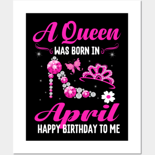 A Queen Was Born In April Happy Birthday To Me Posters and Art